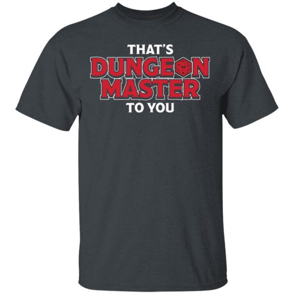 That’s Dungeon Master To You T-Shirts, Hoodies, Sweater Apparel 4