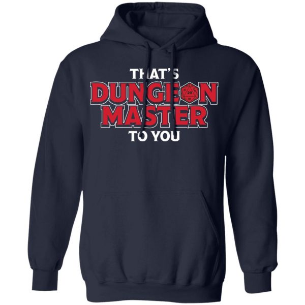 That’s Dungeon Master To You T-Shirts, Hoodies, Sweater Top Trending 13