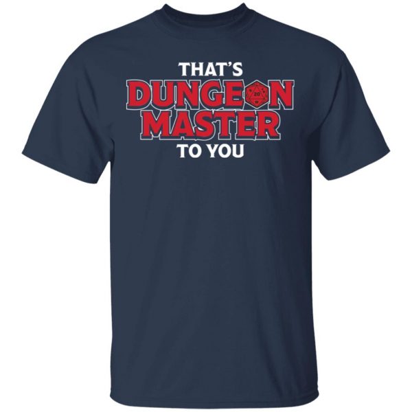 That’s Dungeon Master To You T-Shirts, Hoodies, Sweater Top Trending 5