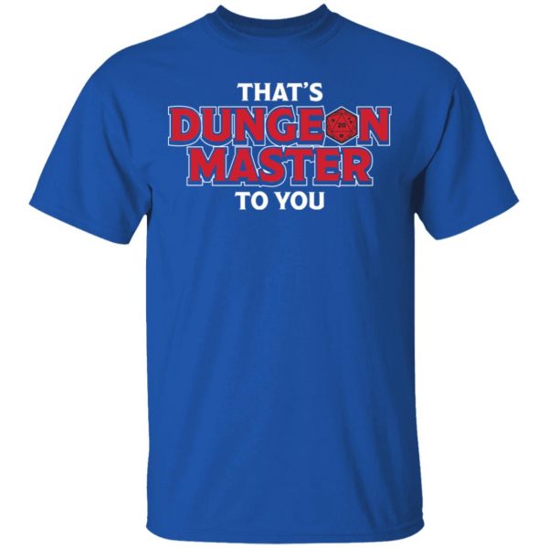 That’s Dungeon Master To You T-Shirts, Hoodies, Sweater Apparel 6