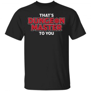 That’s Dungeon Master To You T-Shirts, Hoodies, Sweater Top Trending