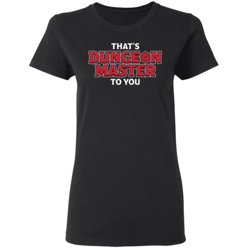 That's Dungeon Master To You T-Shirts, Hoodies, Sweater 2