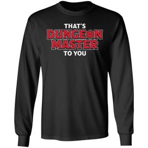 That's Dungeon Master To You T-Shirts, Hoodies, Sweater 6