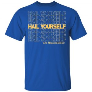 Hail Youself And Megustalations T-Shirts, Hoodies, Sweater 16