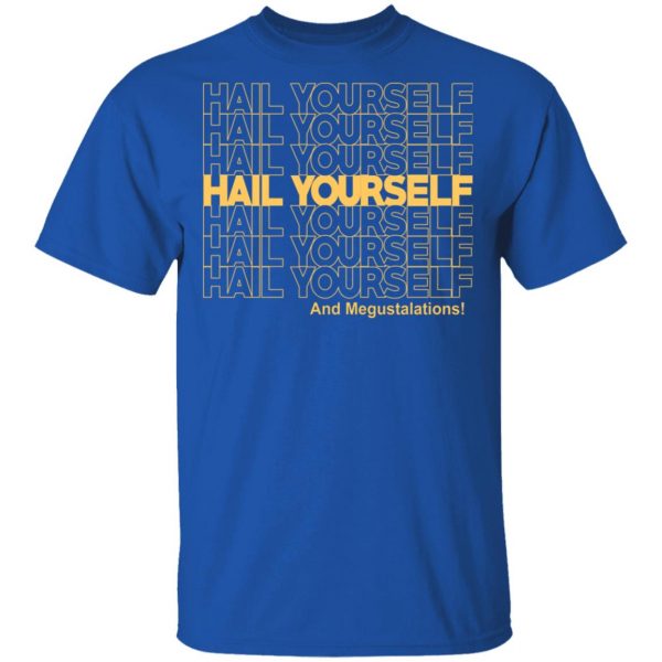 Hail Youself And Megustalations T-Shirts, Hoodies, Sweater 4
