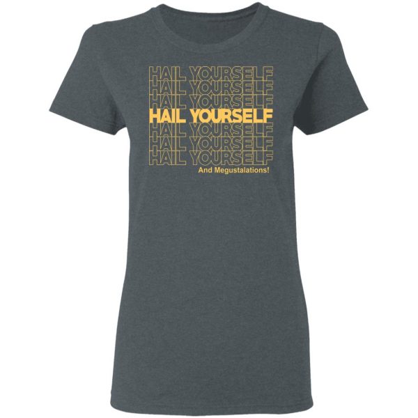 Hail Youself And Megustalations T-Shirts, Hoodies, Sweater 6