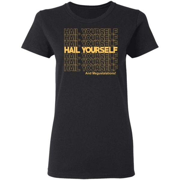 Hail Youself And Megustalations T-Shirts, Hoodies, Sweater 5