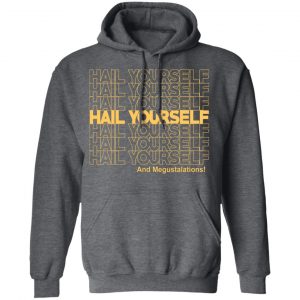 Hail Youself And Megustalations T-Shirts, Hoodies, Sweater 24