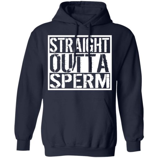 Straight Outta Sperm T-Shirts, Hoodies, Sweater - Image 11