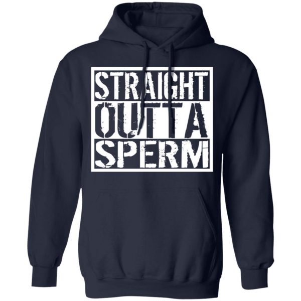 Straight Outta Sperm T-Shirts, Hoodies, Sweater 11