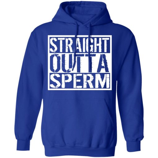 Straight Outta Sperm T-Shirts, Hoodies, Sweater - Image 13