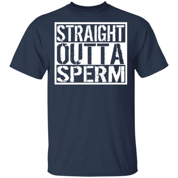 Straight Outta Sperm T-Shirts, Hoodies, Sweater 3