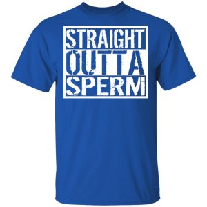 Straight Outta Sperm T-Shirts, Hoodies, Sweater 16