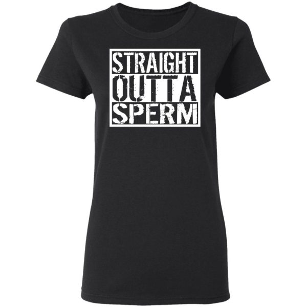 Straight Outta Sperm T-Shirts, Hoodies, Sweater 5