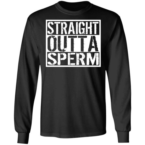 Straight Outta Sperm T-Shirts, Hoodies, Sweater - Image 9