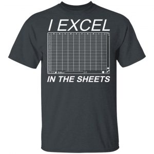 I Excel In The Sheets T-Shirts, Hoodies, Sweater 14