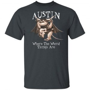 Austin Where The Weird Things Are T-Shirts, Hoodies, Sweater 14