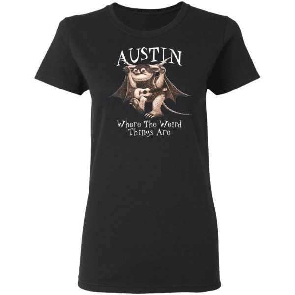 Austin Where The Weird Things Are T-Shirts, Hoodies, Sweater 5