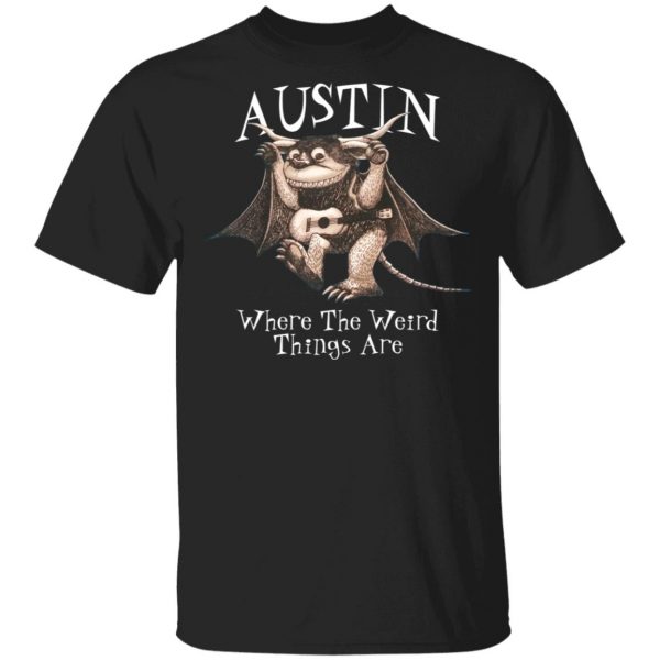 Austin Where The Weird Things Are T-Shirts, Hoodies, Sweater 1