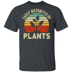 Easily Distracted By Plants T-Shirts, Hoodies, Sweater Gardening Lover 2
