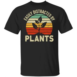 Easily Distracted By Plants T-Shirts, Hoodies, Sweater Gardening Lover