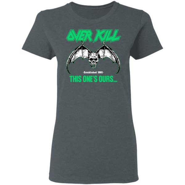 Over Kill This One's Ours Get Your Own Fucking Logo T-Shirts, Hoodies, Sweater 11