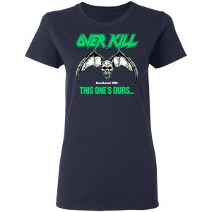Over Kill This One's Ours Get Your Own Fucking Logo T-Shirts, Hoodies, Sweater 38