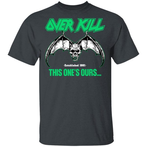 Over Kill This One's Ours Get Your Own Fucking Logo T-Shirts, Hoodies, Sweater 3