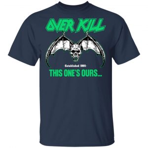 Over Kill This One's Ours Get Your Own Fucking Logo T-Shirts, Hoodies, Sweater 30