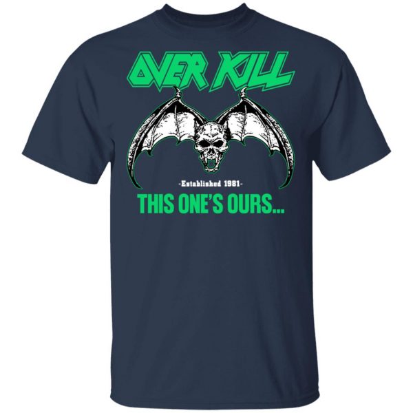 Over Kill This One's Ours Get Your Own Fucking Logo T-Shirts, Hoodies, Sweater 5