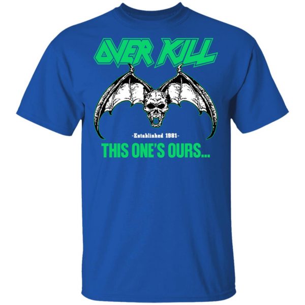 Over Kill This One's Ours Get Your Own Fucking Logo T-Shirts, Hoodies, Sweater 7