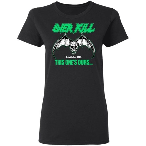 Over Kill This One's Ours Get Your Own Fucking Logo T-Shirts, Hoodies, Sweater - Image 9