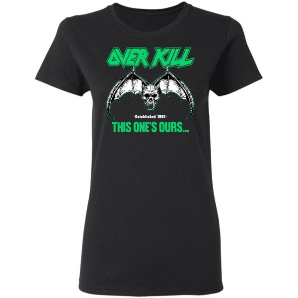 Over Kill This One's Ours Get Your Own Fucking Logo T-Shirts, Hoodies, Sweater 9