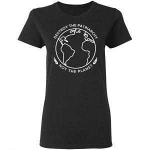 Destroy The Patriarchy Not The Planet T-Shirts, Hoodies, Sweater 17