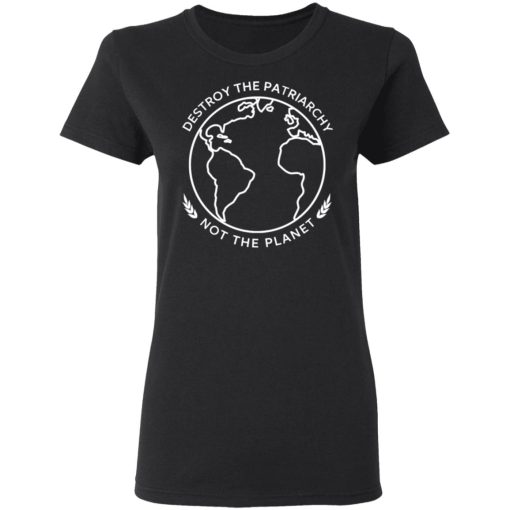 Destroy The Patriarchy Not The Planet T-Shirts, Hoodies, Sweater - Image 5