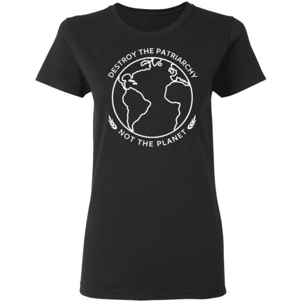 Destroy The Patriarchy Not The Planet T-Shirts, Hoodies, Sweater 5