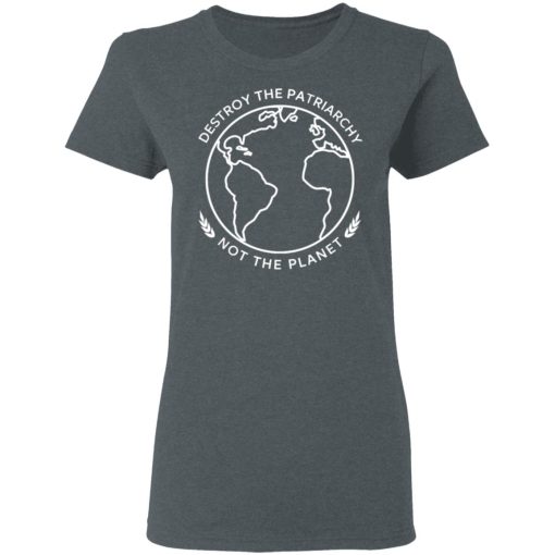 Destroy The Patriarchy Not The Planet T-Shirts, Hoodies, Sweater - Image 6