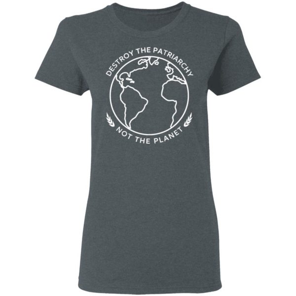 Destroy The Patriarchy Not The Planet T-Shirts, Hoodies, Sweater 6