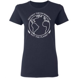 Destroy The Patriarchy Not The Planet T-Shirts, Hoodies, Sweater 19