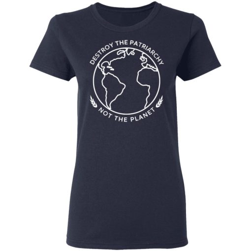 Destroy The Patriarchy Not The Planet T-Shirts, Hoodies, Sweater - Image 7