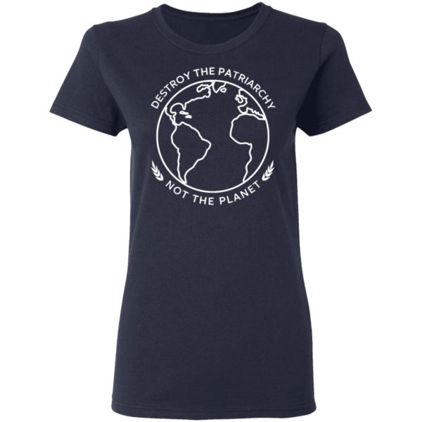 Destroy The Patriarchy Not The Planet T-Shirts, Hoodies, Sweater 7