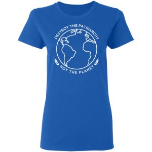 Destroy The Patriarchy Not The Planet T-Shirts, Hoodies, Sweater 20