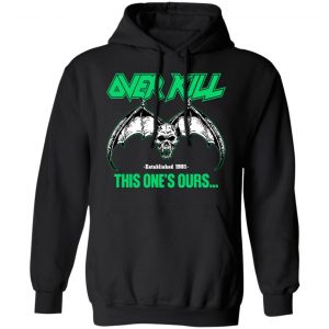 Over Kill This One's Ours Get Your Own Fucking Logo T-Shirts, Hoodies, Sweater 44