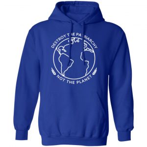 Destroy The Patriarchy Not The Planet T-Shirts, Hoodies, Sweater 25