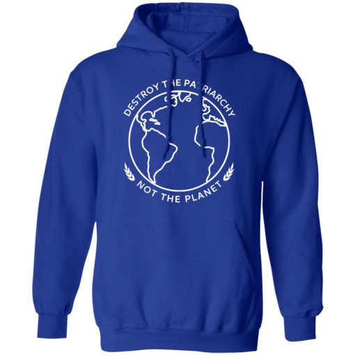 Destroy The Patriarchy Not The Planet T-Shirts, Hoodies, Sweater - Image 13