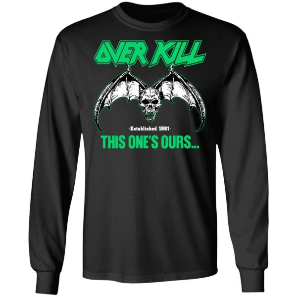 Over Kill This One's Ours Get Your Own Fucking Logo T-Shirts, Hoodies, Sweater 17