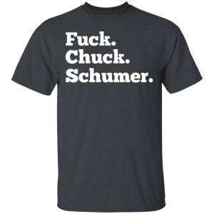 Fuck Chuck Schumer T-Shirts, Hoodies, Sweater 5