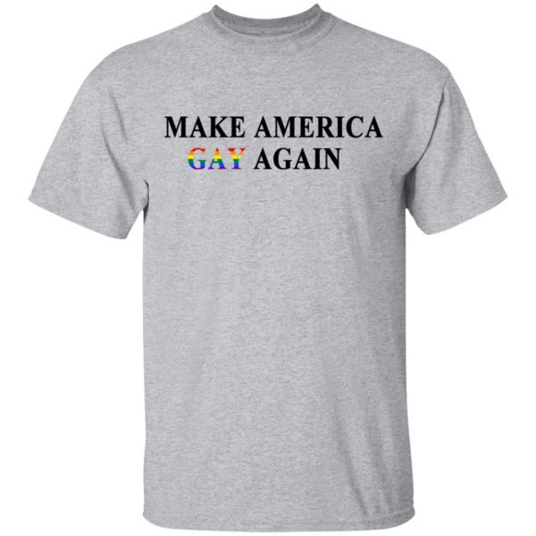 Make America Gay Again T-Shirts, Hoodies, Sweater 3