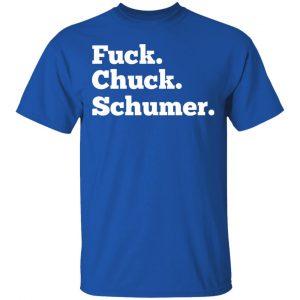 Fuck Chuck Schumer T-Shirts, Hoodies, Sweater 7