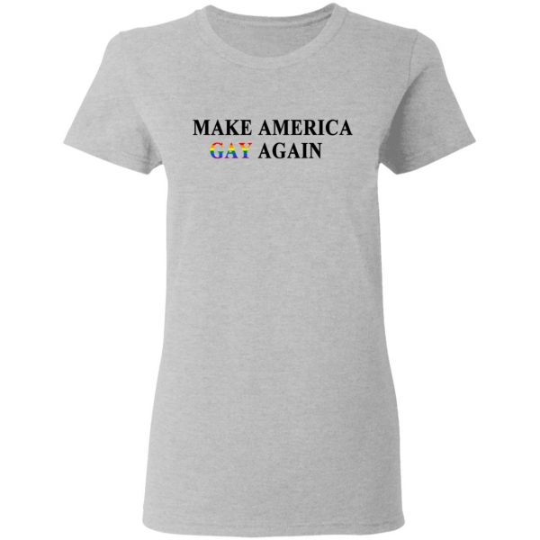 Make America Gay Again T-Shirts, Hoodies, Sweater 6